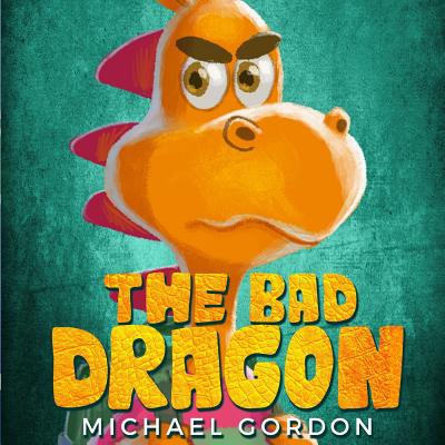 The Bad Dragon: (Childrens books about Behavior... 1791924506 Book Cover