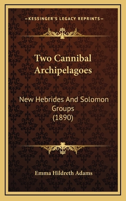 Two Cannibal Archipelagoes: New Hebrides And So... 1166349071 Book Cover