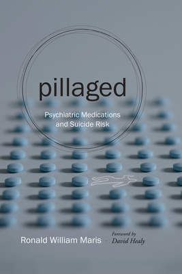 Pillaged: Psychiatric Medications and Suicide Risk 1611174619 Book Cover