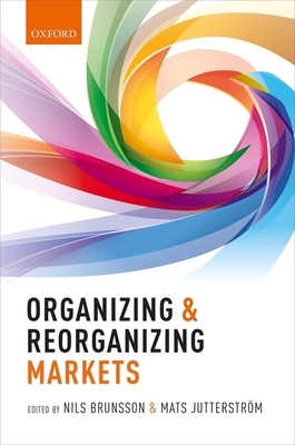 Organizing and Reorganizing Markets 019881576X Book Cover