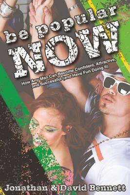 Be Popular Now: How Any Man Can Become Confiden... 0615753841 Book Cover