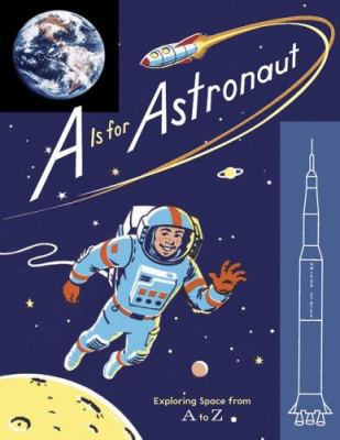 A is for Astronaut: Exploring Space from A to Z 0811854620 Book Cover