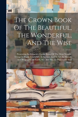 The Crown Book Of The Beautiful, The Wonderful,... 1022365681 Book Cover