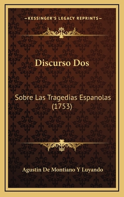 Discurso Dos: Sobre Las Tragedias Espanolas (1753) [Spanish] 1165358131 Book Cover
