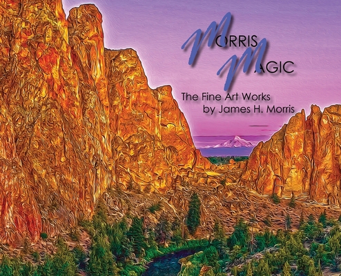 Morris Magic: The Fine Art Works by James H. Mo... B0BWLPGWZL Book Cover
