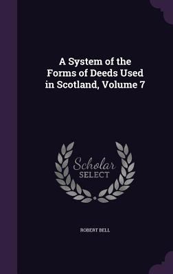 A System of the Forms of Deeds Used in Scotland... 1340994216 Book Cover
