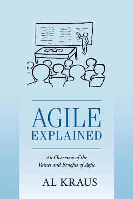 Agile Explained: An Overview of the Values and ... 1548020060 Book Cover