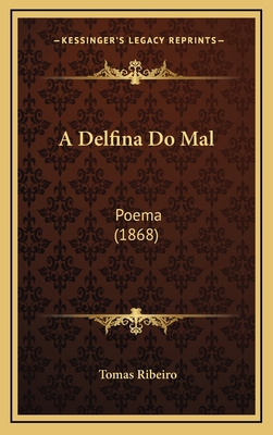 A Delfina Do Mal: Poema (1868) [Portuguese] 1165295210 Book Cover