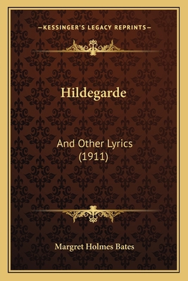 Hildegarde: And Other Lyrics (1911) 1166936023 Book Cover