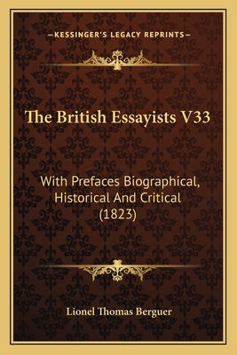 The British Essayists V33: With Prefaces Biogra... 1164071076 Book Cover