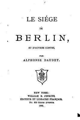 Le siége de Berlin, et d'autres contes [French] 1530468728 Book Cover