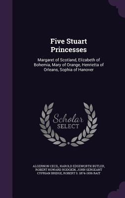 Five Stuart Princesses: Margaret of Scotland, E... 1355949513 Book Cover