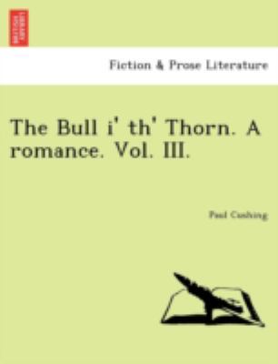 The Bull I' Th' Thorn. a Romance. Vol. III. 1241075654 Book Cover