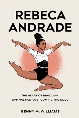 Rebeca Andrade: The Heart of Brazilian Gymnasti... B0DP6D7D3Z Book Cover