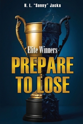 Elite Winners: Prepare To Lose B0F7T54R1R Book Cover