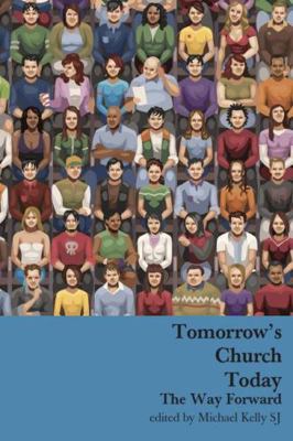 Tomorrow's Church Today: The Way Forward 1925486389 Book Cover