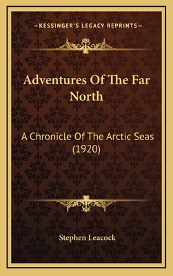 Adventures Of The Far North: A Chronicle Of The... 1166507483 Book Cover