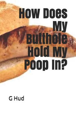 How Does My Butthole Hold My Poop In? B0915BFVHJ Book Cover