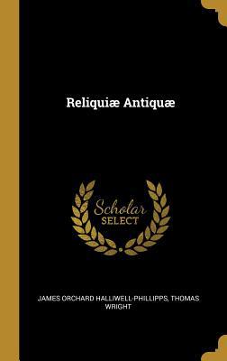 Reliquiæ Antiquæ [Latin] 0530245353 Book Cover