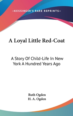 A Loyal Little Red-Coat: A Story Of Child-Life ... 0548420580 Book Cover