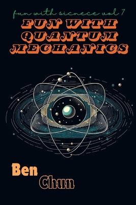 Fun with Quantum Mechanics: Fun with Science Vo... B0D5TVCFVJ Book Cover