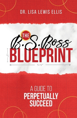 The B.S. Boss Blueprint: A Guide To Perpetually... 1735526525 Book Cover
