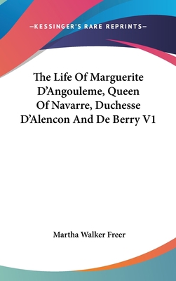 The Life Of Marguerite D'Angouleme, Queen Of Na... 054822322X Book Cover