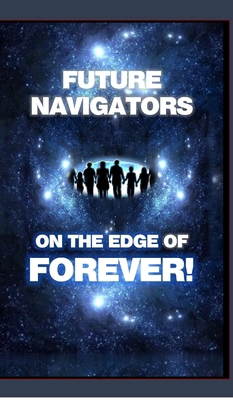 FUTURE NAVIGATORS ON THE EDGE OF FOREVER-For Al... B0D8P5867K Book Cover