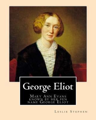 George Eliot. By: Leslie Stephen: Mary Ann Evan... 1542406633 Book Cover