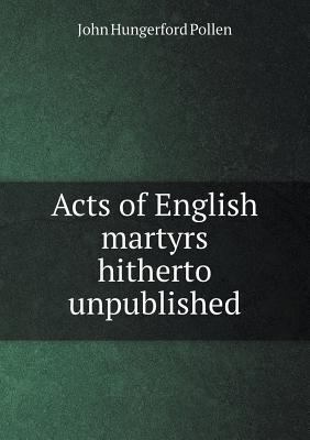 Acts of English martyrs hitherto unpublished 5518612516 Book Cover