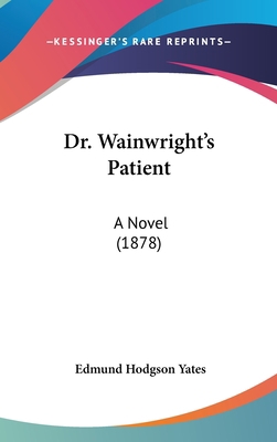 Dr. Wainwright's Patient: A Novel (1878) 143698937X Book Cover