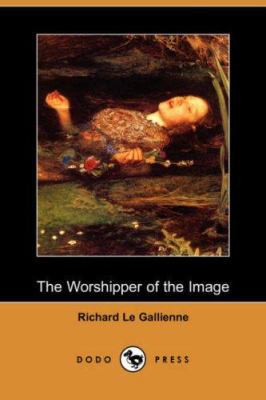 The Worshipper of the Image (Dodo Press) 1406551864 Book Cover