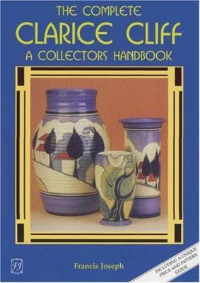The Complete Clarice Cliff: A Collector's Handbook 1870703782 Book Cover