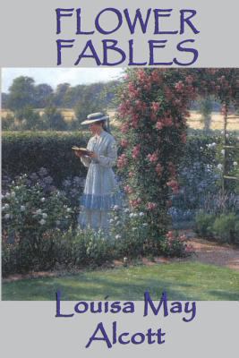 Flower Fables: Fairy Tales and Nature Stories f... 1617209600 Book Cover