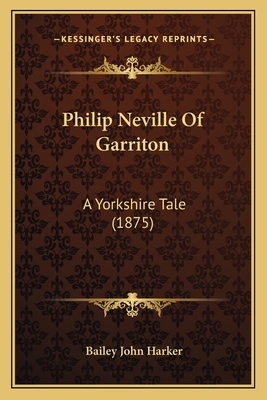 Philip Neville Of Garriton: A Yorkshire Tale (1... 1164918990 Book Cover