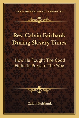 Rev. Calvin Fairbank During Slavery Times: How ... 1163772321 Book Cover