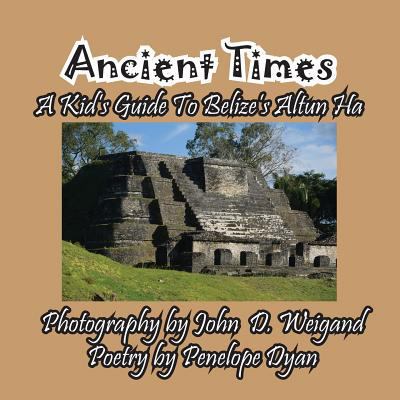 Ancient Times -- A Kid's Guide to Belize's Altu... [Large Print] 1614773092 Book Cover