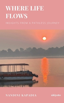 Where Life Flows: Insights from a Pathless Journey 9377525500 Book Cover