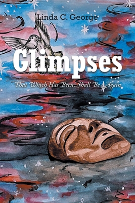 Glimpses: That Which Has Been, Shall Be Again 1684984769 Book Cover