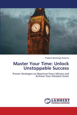 Master Your Time: Unlock Unstoppable Success 6208440513 Book Cover