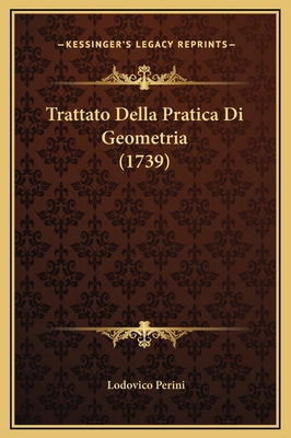 Trattato Della Pratica Di Geometria (1739) [Italian] 1169272630 Book Cover