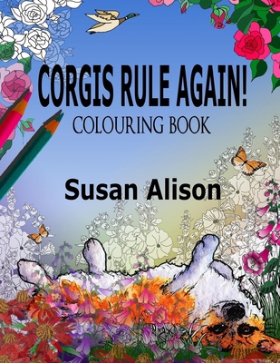 Corgis Rule Again! A dog lover's colouring book 1548363650 Book Cover