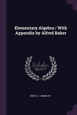 Elementary Algebra / With Appendix by Alfred Baker 1378973895 Book Cover