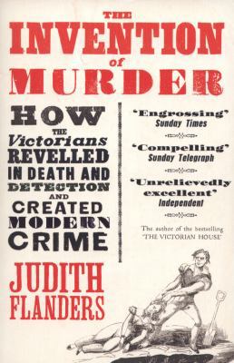 Invention of Murder: How the Victorians Revelle... 000724889X Book Cover