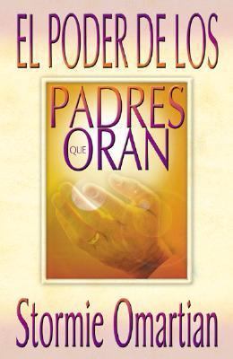 El Poder de Los Padres Que Oran = Power of a Pr... [Spanish] 0789909367 Book Cover