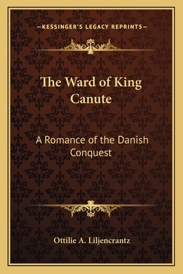 The Ward of King Canute: A Romance of the Danis... 1162789301 Book Cover