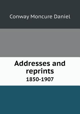 Addresses and reprints 1850-1907 5518589662 Book Cover