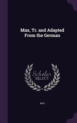 Max, Tr. and Adapted From the German 1357613318 Book Cover