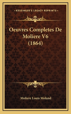 Oeuvres Completes De Moliere V6 (1864) [French] 1166888401 Book Cover