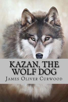 Kazan, the Wolf Dog 154403444X Book Cover